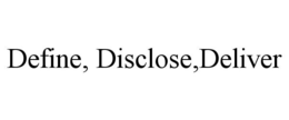 DEFINE, DISCLOSE,DELIVER trademark