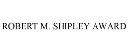 ROBERT M. SHIPLEY AWARD trademark