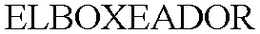 ELBOXEADOR trademark