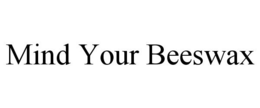 MIND YOUR BEESWAX trademark