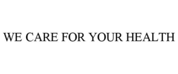 WE CARE FOR YOUR HEALTH trademark