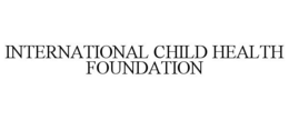 INTERNATIONAL CHILD HEALTH FOUNDATION trademark