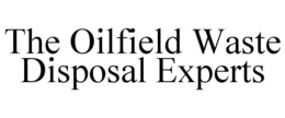 THE OILFIELD WASTE DISPOSAL EXPERTS trademark