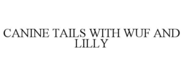 CANINE TAILS WITH WUF AND LILLY trademark
