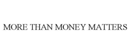 MORE THAN MONEY MATTERS trademark