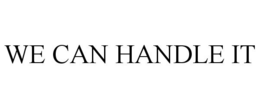 WE CAN HANDLE IT trademark