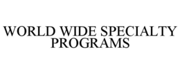 WORLD WIDE SPECIALTY PROGRAMS trademark