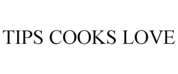 TIPS COOKS LOVE trademark
