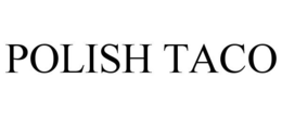 POLISH TACO trademark