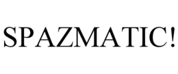 SPAZMATIC! trademark