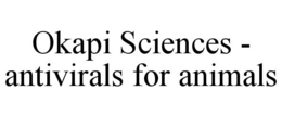 OKAPI SCIENCES - ANTIVIRALS FOR ANIMALS trademark