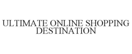 ULTIMATE ONLINE SHOPPING DESTINATION trademark
