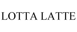 LOTTA LATTE trademark