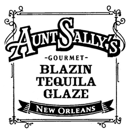 AUNT SALLY'S GOURMET BLAZIN TEQUILA GLAZE NEW ORLEANS trademark