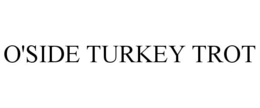 O'SIDE TURKEY TROT trademark