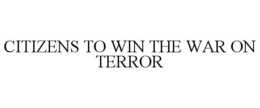 CITIZENS TO WIN THE WAR ON TERROR trademark