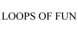 LOOPS OF FUN trademark
