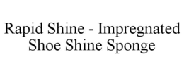 RAPID SHINE - IMPREGNATED SHOE SHINE SPONGE trademark