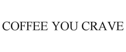 COFFEE YOU CRAVE trademark