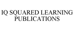 IQ SQUARED LEARNING PUBLICATIONS trademark