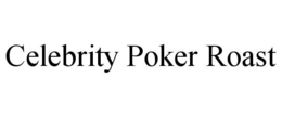 CELEBRITY POKER ROAST trademark