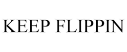 KEEP FLIPPIN trademark