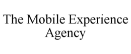 THE MOBILE EXPERIENCE AGENCY trademark