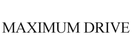 MAXIMUM DRIVE trademark