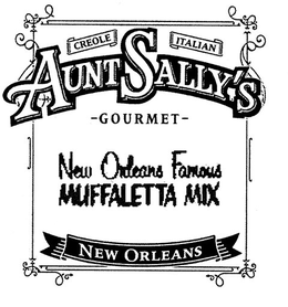 CREOLE ITALIAN AUNT SALLY'S -GOURMET- NEW ORLEANS FAMOUS MUFFALETTA MIX NEW ORLEANS trademark