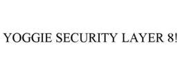YOGGIE SECURITY LAYER 8! trademark