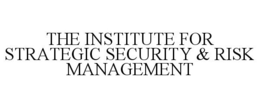 THE INSTITUTE FOR STRATEGIC SECURITY & RISK MANAGEMENT trademark