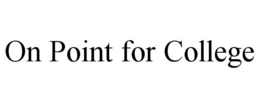 ON POINT FOR COLLEGE trademark