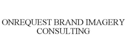 ONREQUEST BRAND IMAGERY CONSULTING trademark