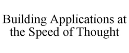 BUILDING APPLICATIONS AT THE SPEED OF THOUGHT trademark