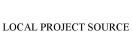 LOCAL PROJECT SOURCE trademark
