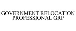 GOVERNMENT RELOCATION PROFESSIONAL GRP trademark