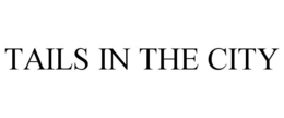 TAILS IN THE CITY trademark