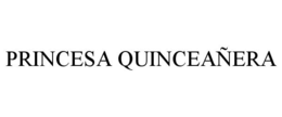 PRINCESA QUINCEAÑERA trademark
