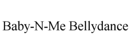 BABY-N-ME BELLYDANCE trademark