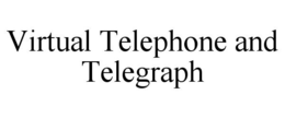 VIRTUAL TELEPHONE AND TELEGRAPH trademark