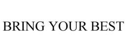 BRING YOUR BEST trademark