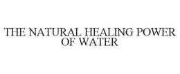 THE NATURAL HEALING POWER OF WATER trademark