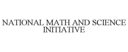 NATIONAL MATH AND SCIENCE INITIATIVE trademark