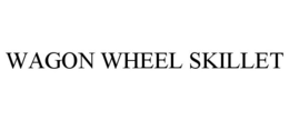 WAGON WHEEL SKILLET trademark