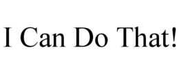 I CAN DO THAT! trademark