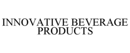 INNOVATIVE BEVERAGE PRODUCTS trademark