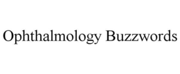 OPHTHALMOLOGY BUZZWORDS trademark