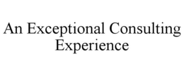 AN EXCEPTIONAL CONSULTING EXPERIENCE trademark
