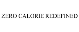 ZERO CALORIE REDEFINED trademark