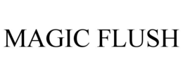 MAGIC FLUSH trademark